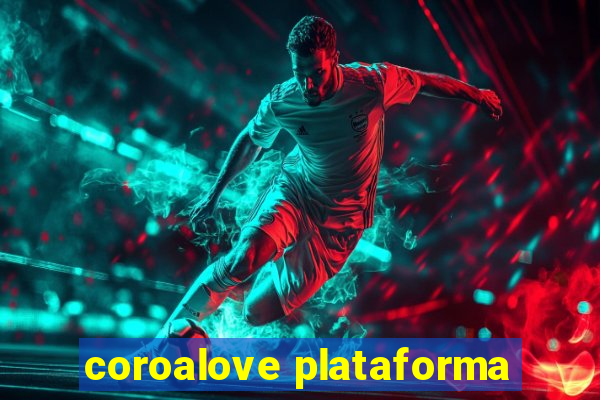 coroalove plataforma